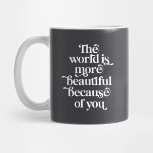 The world is more beautiful because of you Mug